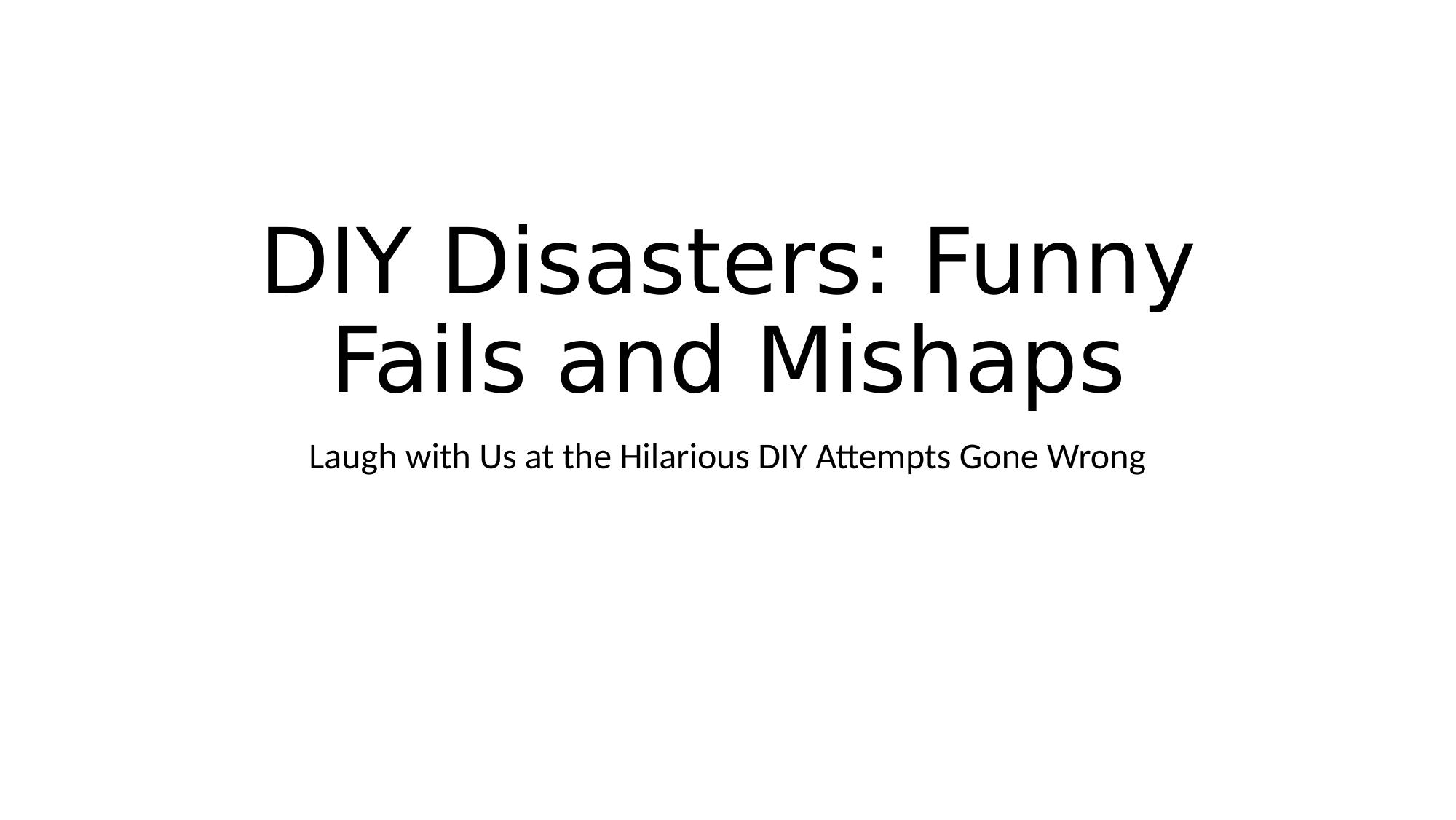 DIY Disasters: Funny Fails and Mishaps